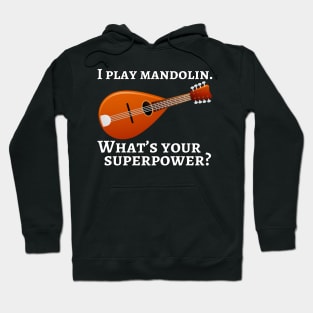 I play mandolin. What’s your superpower? Hoodie